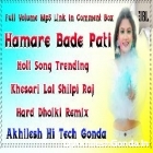 Hamar Bade Pati Holi Song Shilpi Raj Khesari Lal Hits Song Full Hard Dholki Dancing Remix Akhilesh Hi Tech Gonda 
